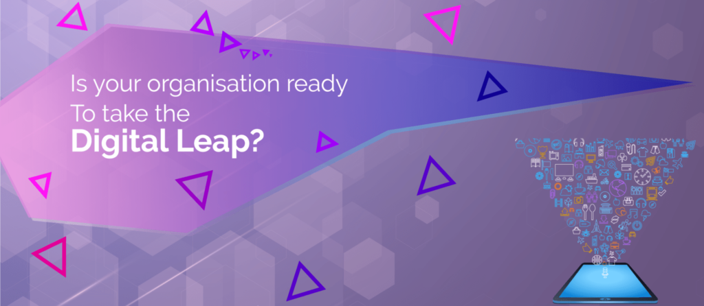 Is your organisation ready To take the Digital Leap? 1